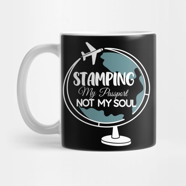 Stamping My Passport Not My Soul by DIGITAL MERCH CREATIONS
